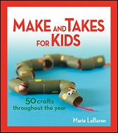 Make and Takes for Kids 50 Crafts Throughout the Year