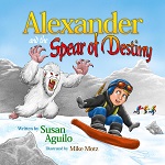 Alexander and the Spear of Destiny by Susan Aguilo