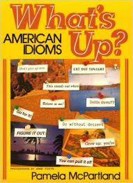 Whats Up American Idioms by Pamela McPartland