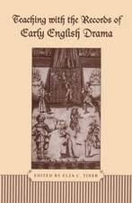 Teaching with the Records of Early English Drama by Elza C Tiner