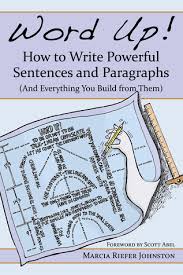 Word Up! How to Write Powerful Sentences and Paragraphs by Marcia Riefer Johnston