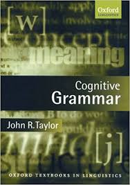 Cognitive Grammar by John R Taylor - Oxford Textbooks in Linguistics