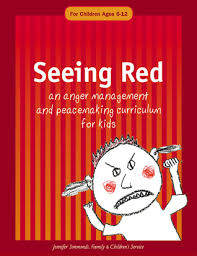 Seeing Red An Anger Management and Peacemaking Curriculum for Kids Ages 6-12