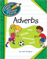 Adverbs - Language Arts Explorer Junior - Cherry Lake Publishing 2013