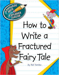 How to Write a Fractured Fairy Tale - Language Arts Explorer Junior - Cherry Lake Publishing 2013