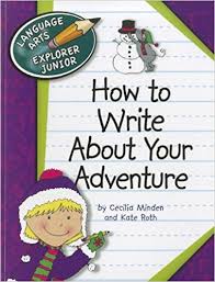 How to Write About Your Adventure - Language Arts Explorer Junior - Cherry Lake Publishing 2011