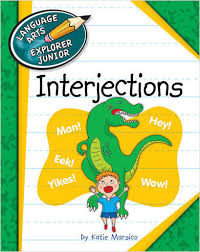 Interjections - Language Arts Explorer Junior - Cherry Lake Publishing 2013