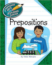 Prepositions - Language Arts Explorer Junior - Cherry Lake Publishing 2013