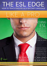 The ESL Edge How to Teach English as a Second Language Like a Pro