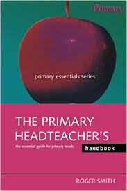 The Primary Headteachers Handbook by Roger Smith - Primary Essentials