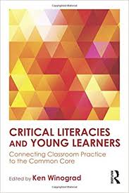 Critical Literacies and Young Learners Connecting Classroom Practice to the Common Core