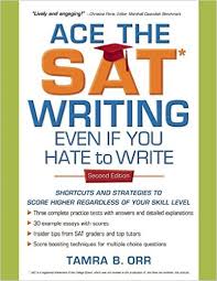 Ace the SAT Writing Even If You Hate to Write 2nd Edition