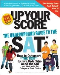 Up Your Score 2013-2014 Edition The Underground Guide to the SAT