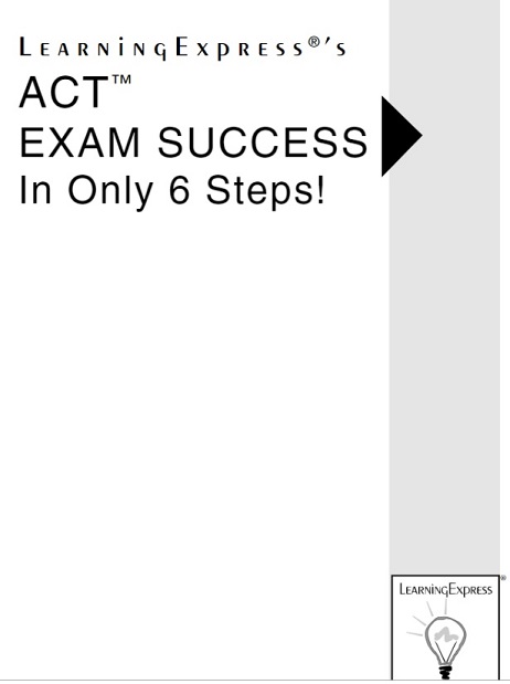 Learning Express - ACT Exam Success in Only 6 Steps