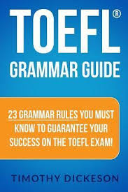 TOEFL Grammar Guide - 23 Grammar Rules You Must Know To Guarantee Your Success On The TOEFL Exam