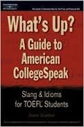 What up A Guide to american college speak - Slang and Idioms for TOEFL Students