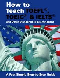 How To Teach TOEFL, TOEIC, IELTS and Other Standardized Examinations 2nd Edition