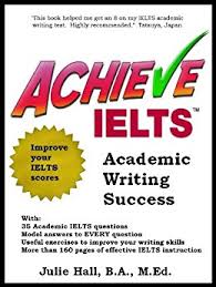 Achieve IELTS Academic Writing Success by Julie Hall 