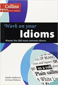 Collins Work on Your Idioms - Master the 300 Most Common Idioms