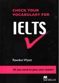 Check Your Vocabulary for IELTS by Rawdon Wyatt