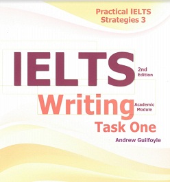 Practical IELTS Strategies 3 IELTS Writing Task One Academic Module 2nd Edition