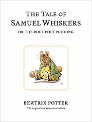 The tale of Samuel Whiskers or the Roly-Poly Pudding by Beatrix Potter