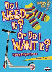 Lightning Bolt Books - Do I Need It or Do I Want It Making Budget Choices by Jennifer S Larson