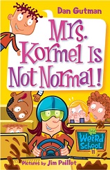 Mrs Kormel Is Not Normal by Dan Gutman - My Weird School 11