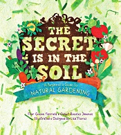 The Secret is in the Soil - A Beginners Guide to Natural Gardening